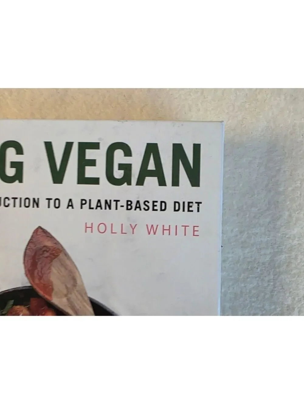 Going Vegan by Holly White Hardcover Plant-Based Cookbook 130 Recipes 2020